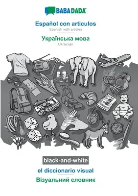BABADADA BLACKANDWHITE, ESPAOL CON ARTICULOS  UKRAINIAN (IN CYRILLIC SCRIPT), EL DICCIONARIO VISUAL  VISUAL DICTIONARY (IN C