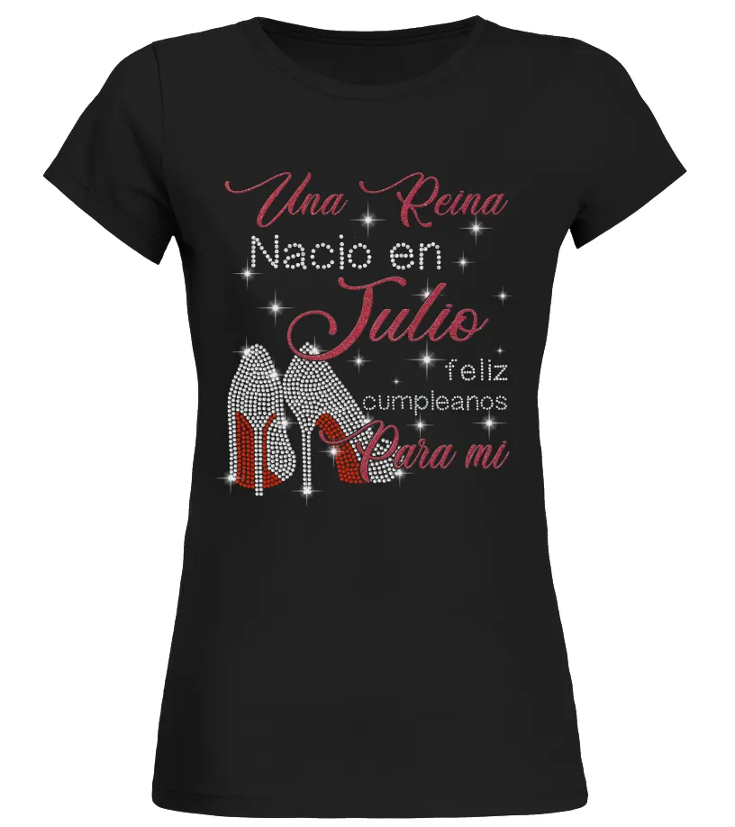 Una reina nacio en julio feliz cumpleaños para mi Camiseta cuello redondo Mujer